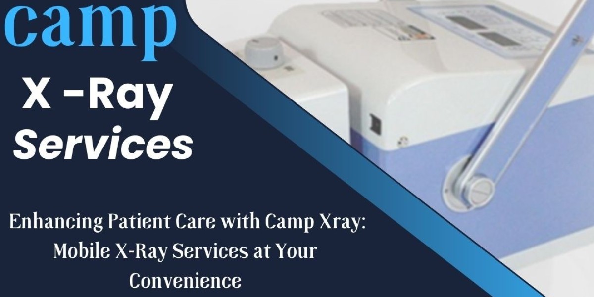 Enhancing Patient Care with Camp Xray: Mobile X-Ray Services at Your Convenience