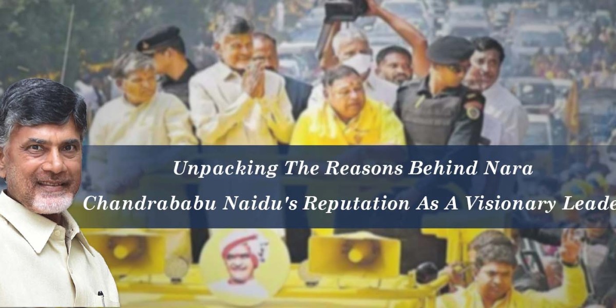 Unpacking The Reasons Behind Nara Chandrababu Naidu's Reputation As A Visionary Leader