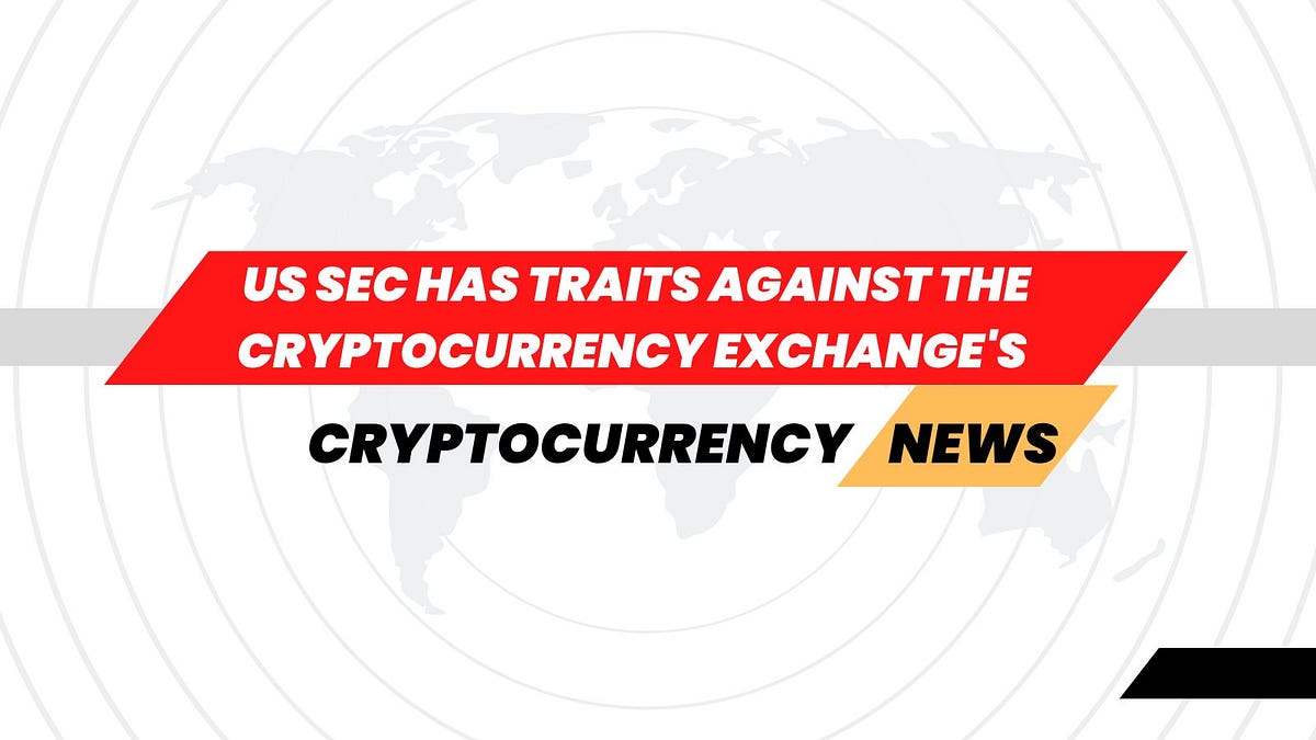 US SEC has traits against the Binance & Coinbase exchange | by Richard Samuvel | Jun, 2023 | Medium
