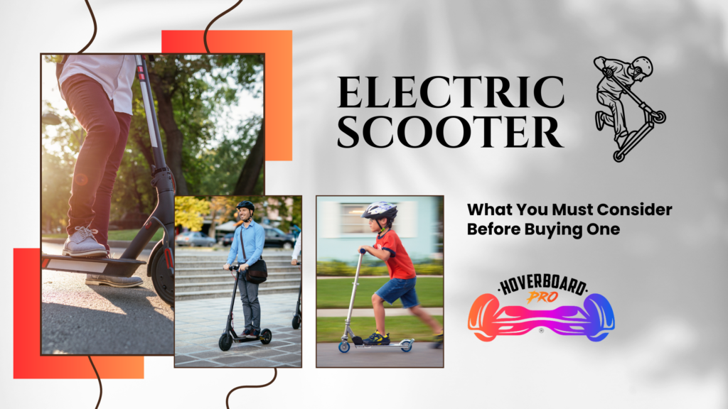 Electric Scooter: What You Must Consider Before Buying One | Best Hoverboards UK For Buy or Sale