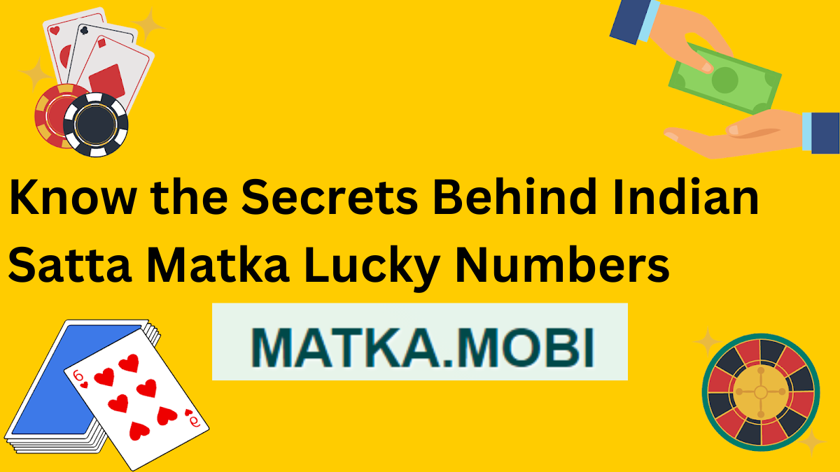 Know the Secrets Behind Indian Satta Matka Lucky Numbers