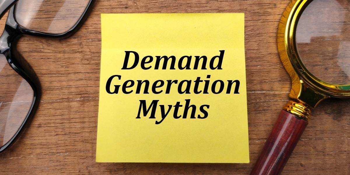 B2B Demand Generation Myths You Need to Acknowledge