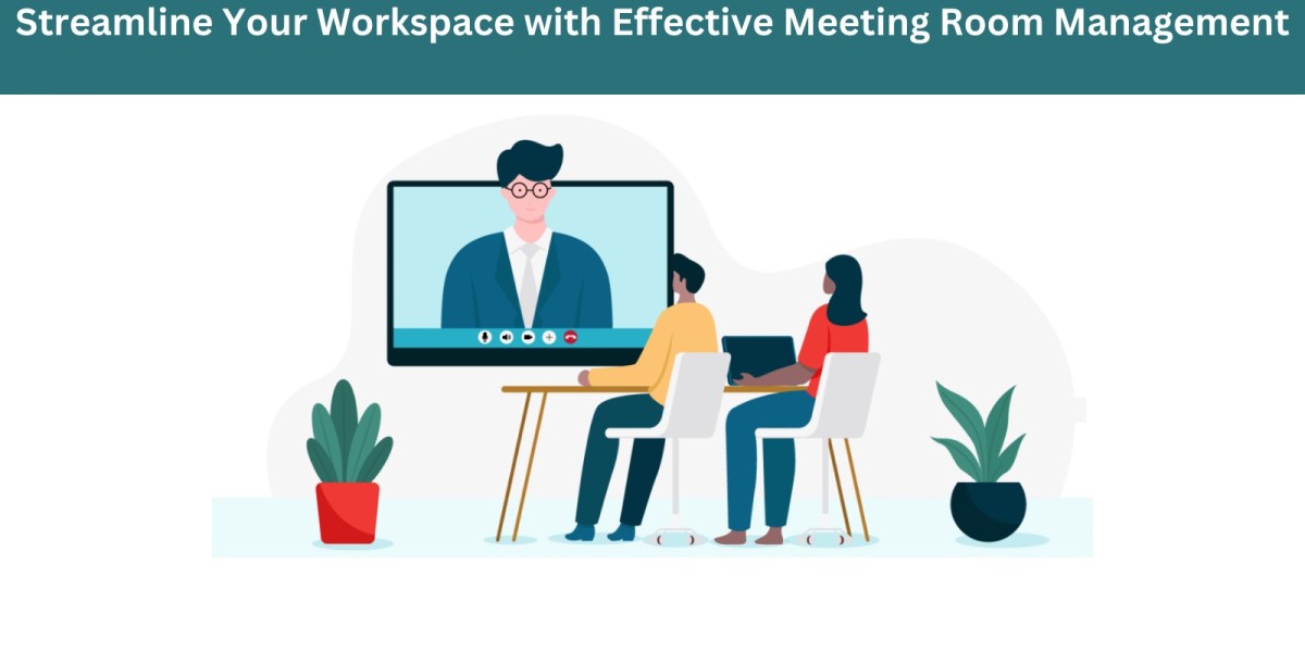 Streamline Your Workspace with Effective Meeting Room Management