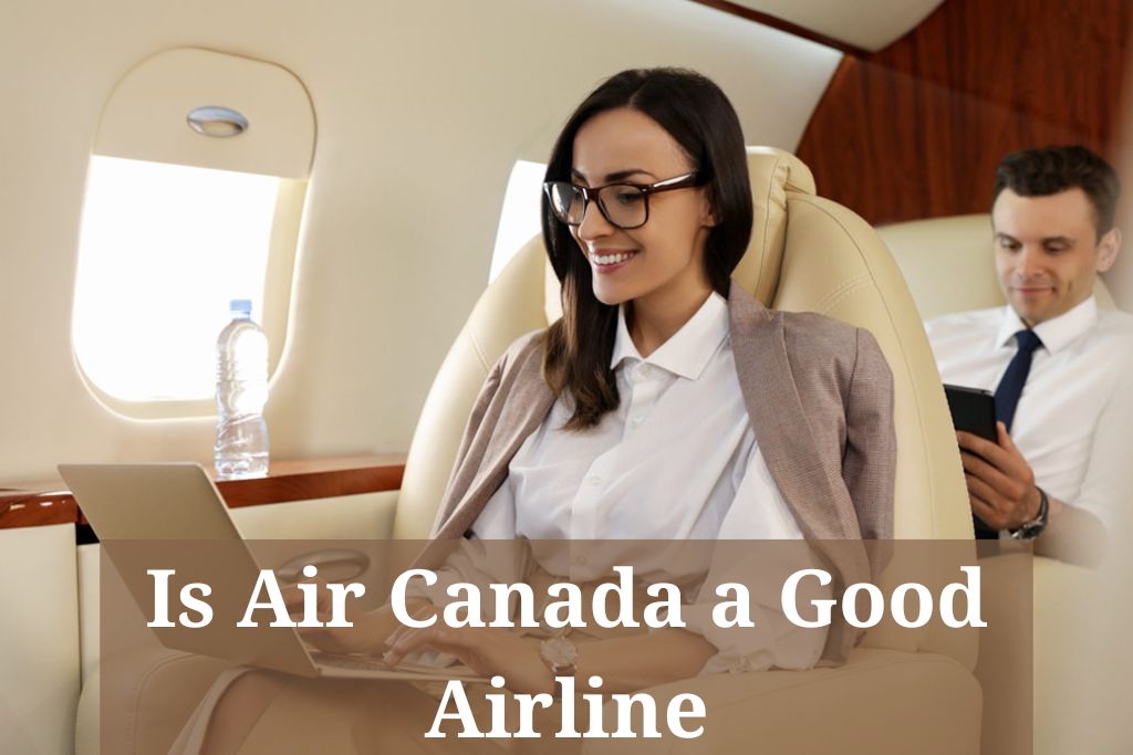 Is Air Canada a Good Airline to Fly? International Flights, Reviews