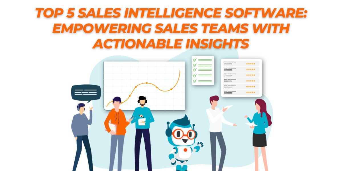 Top 5 Sales Intelligence Software: Empowering Sales Teams with Actionable Insights