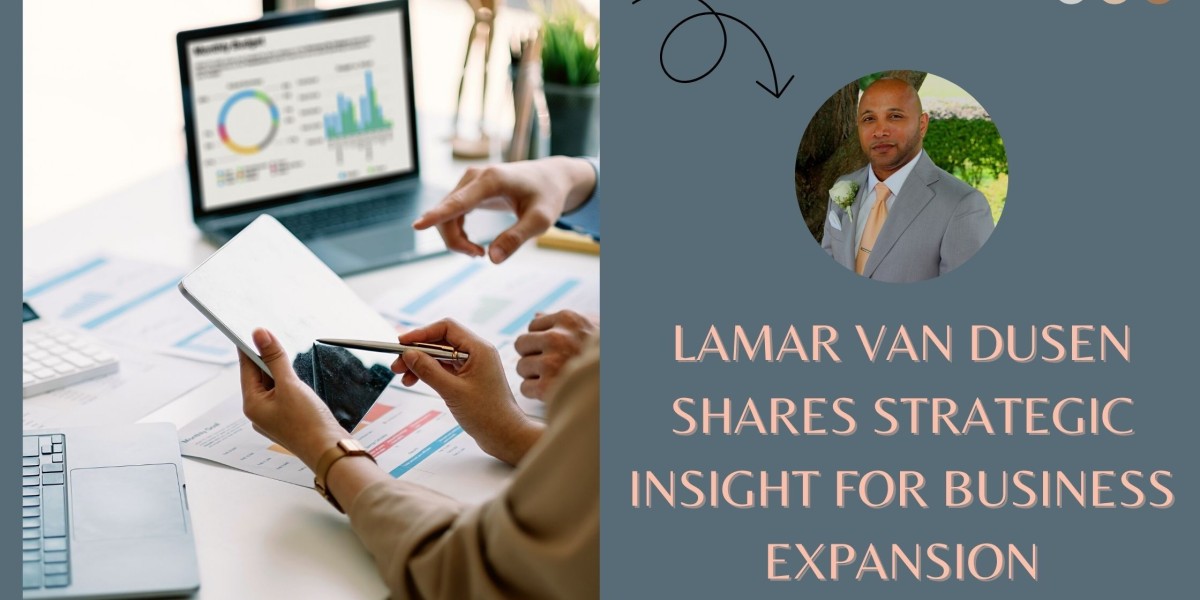 LaMar Van Dusen Shares Strategic Insight for Business Expansion