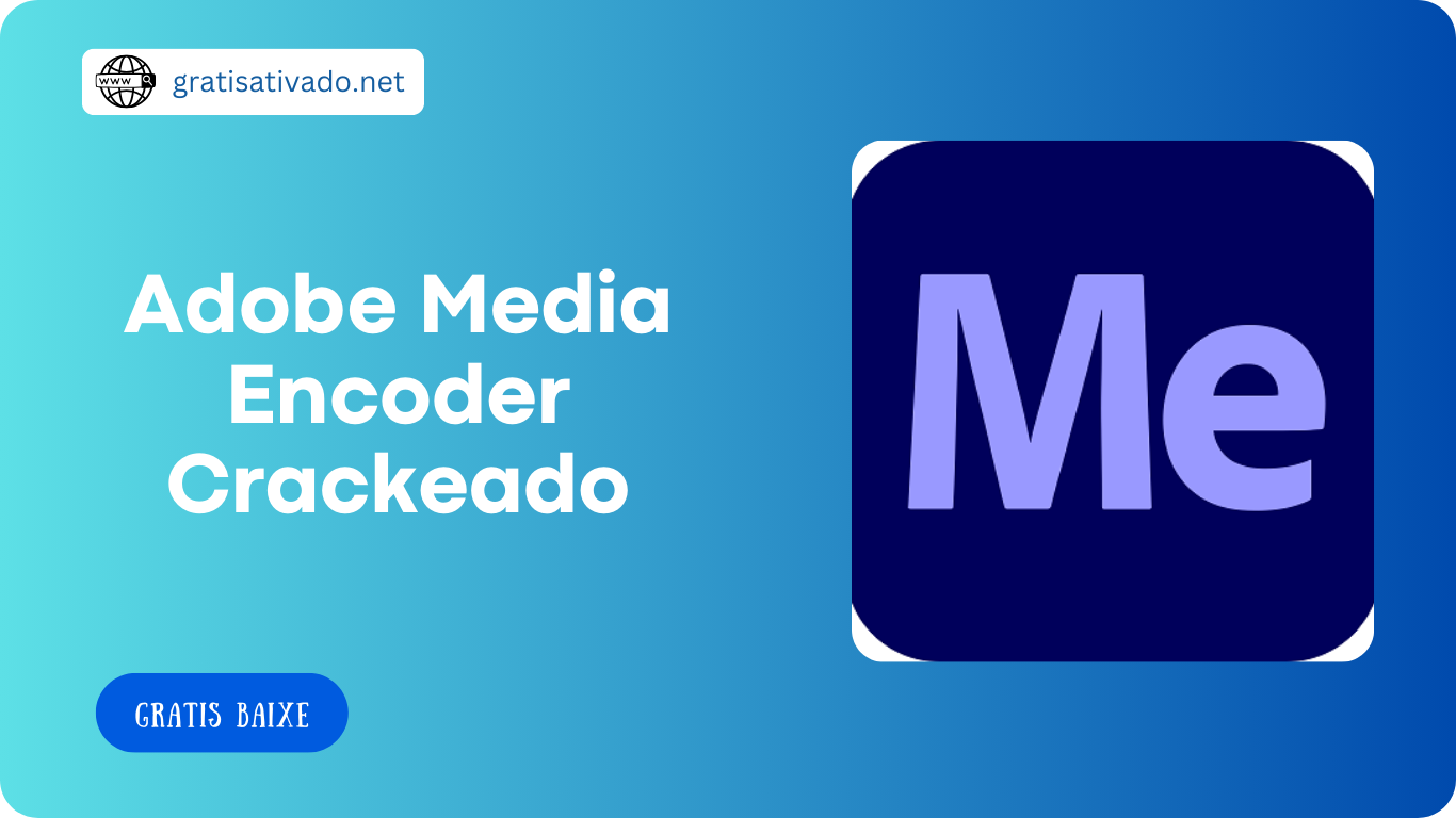 Adobe Media Encoder 23.5.2 Crackeado Download Grátis PT-BR