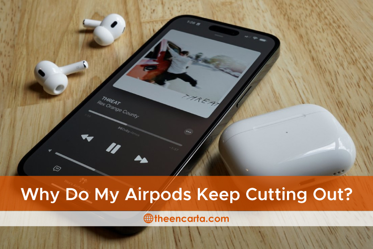 Why Do My Airpods Keep Cutting Out?