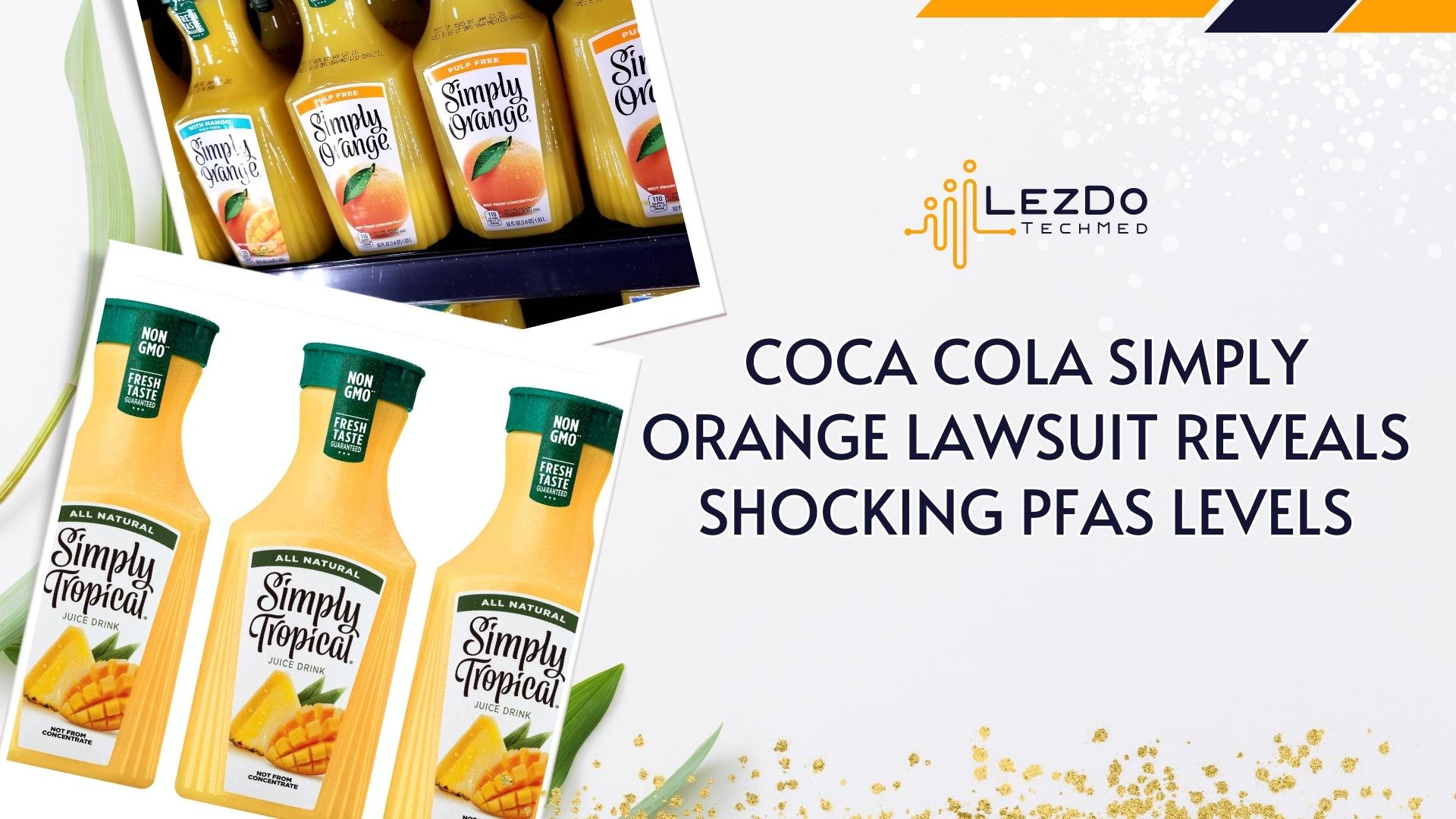 Coca-Cola Simply Orange Lawsuit Reveals Shocking PFAS Levels