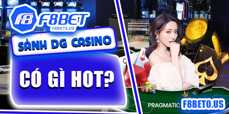 Sảnh DG Casino F8bet có gì hot mà nhiều cược thủ tham gia?