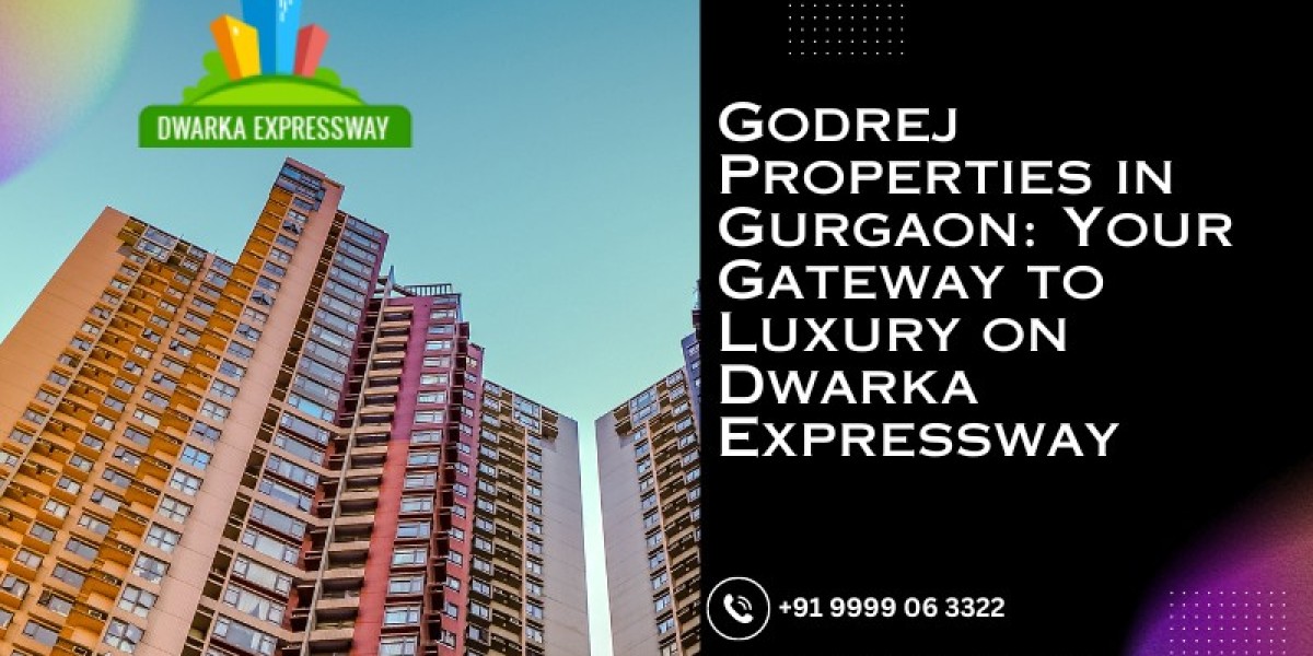 Unveiling Godrej Properties in Gurgaon: Your Gateway to Luxury on Dwarka Expressway