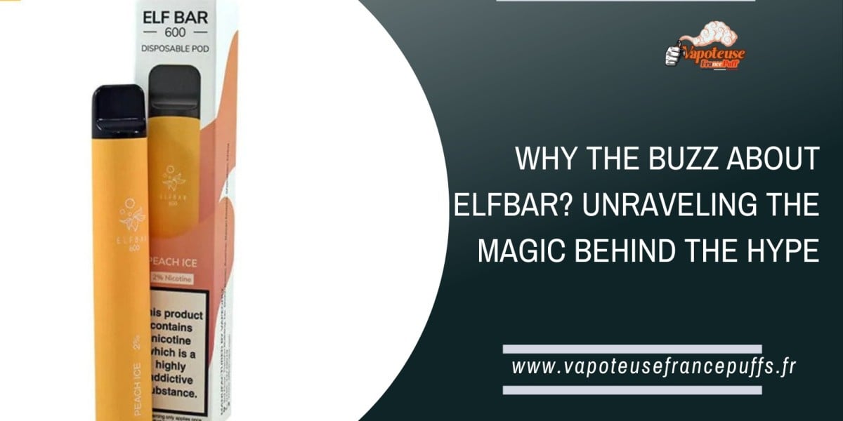 Why the Buzz About ElfBar? Unraveling the Magic Behind the Hype