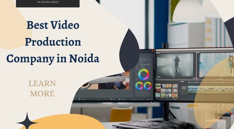 Complete the Journey of Collaborating with a Video Production Company in Noida - Blog Now
