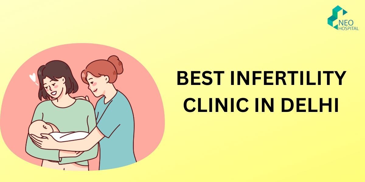 BEST INFERTILITY CLINIC IN DELHI