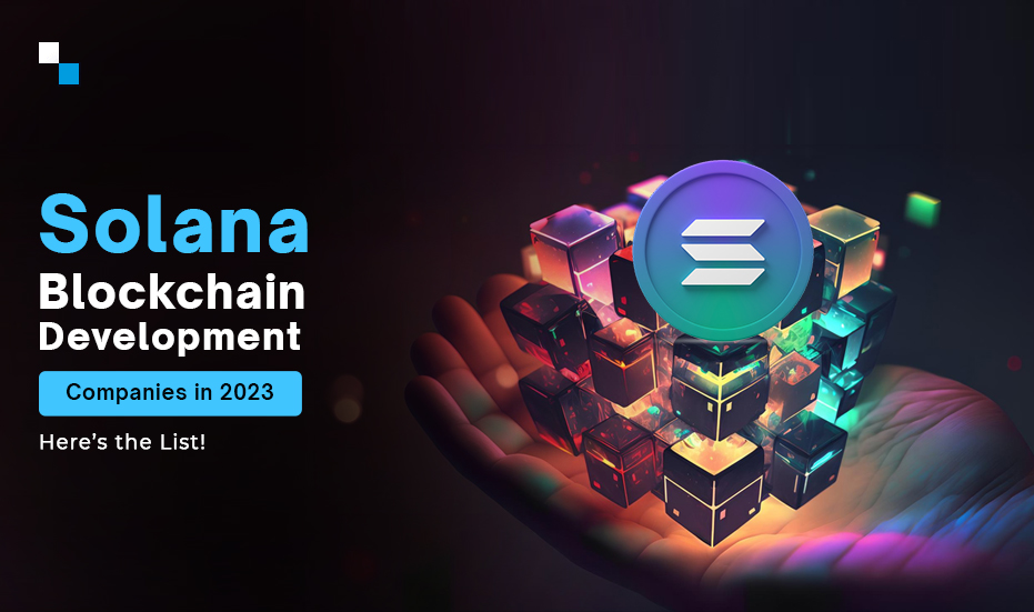 Top 10 Solana Blockchain Development Companies in 2023