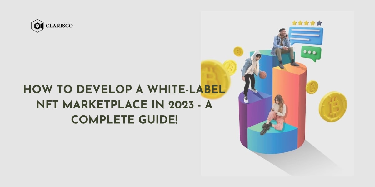 How to develop a White-Label NFT Marketplace in 2023 - A Complete Guide!