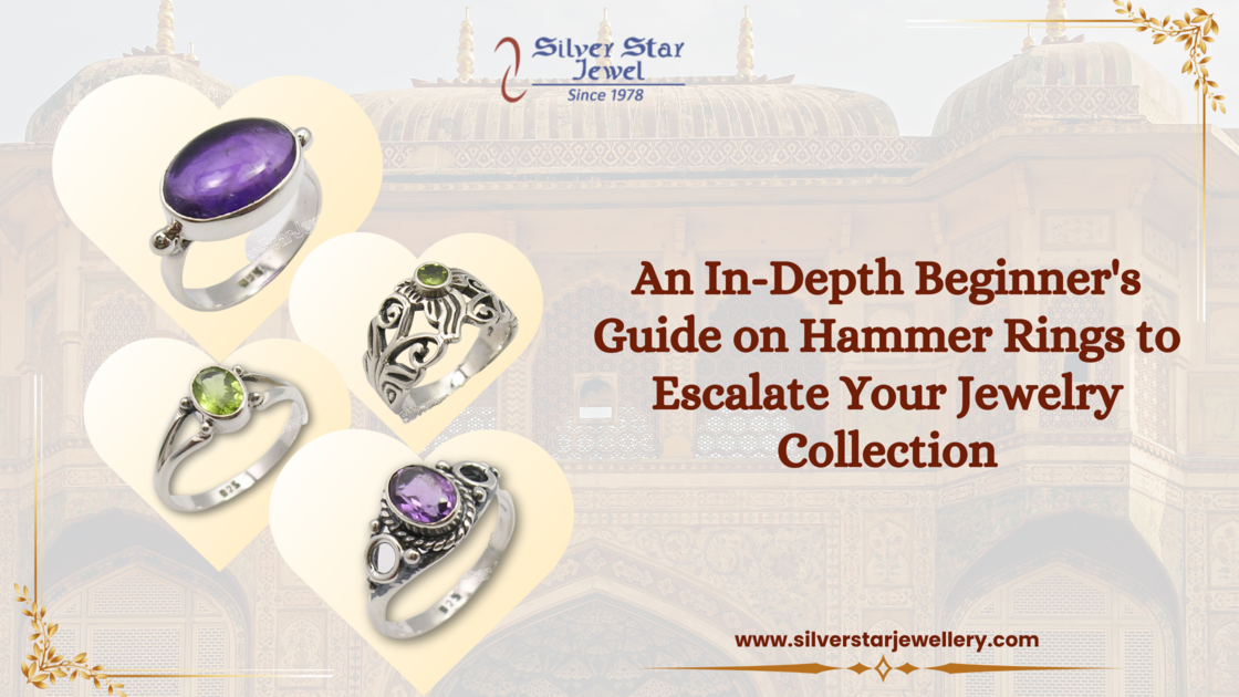 An In-Depth Beginner's Guide on Hammer Rings to Escalate Your Jewelry Collection