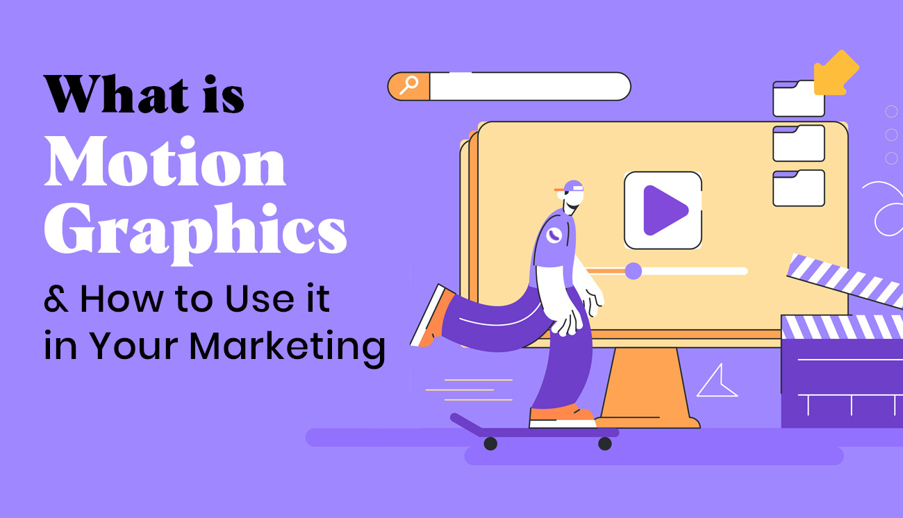 What is Motion Graphics & How to Use it in Your Marketing