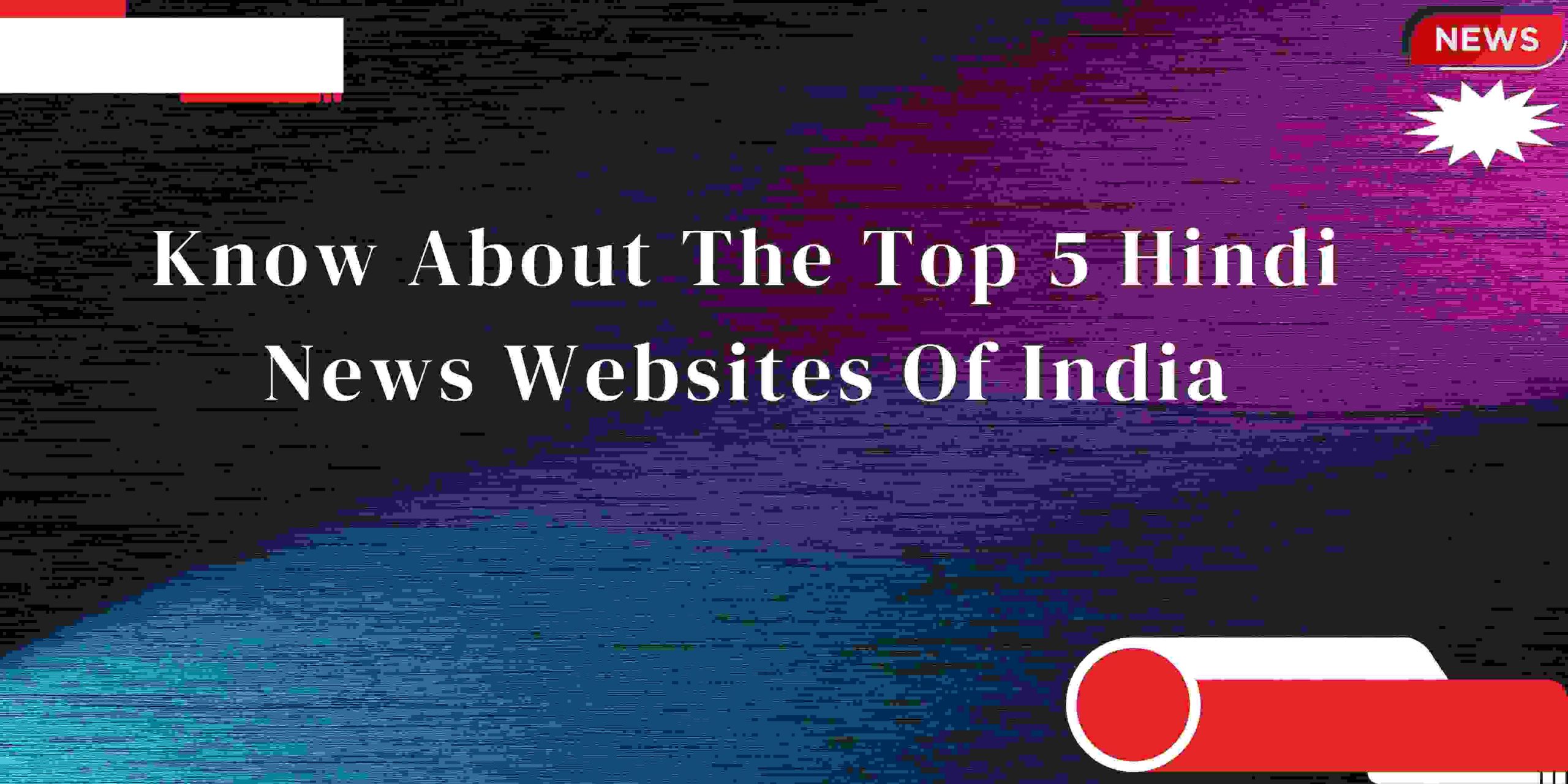 Know About The Top 5 Hindi News Websites Of India - WriteUpCafe.com