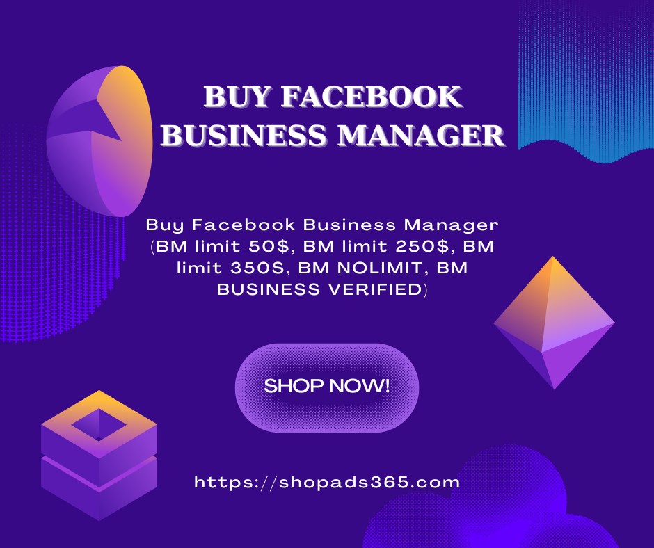 Buy Facebook Business Manager (BM 350$, BM Business Verified, BM nolimit)