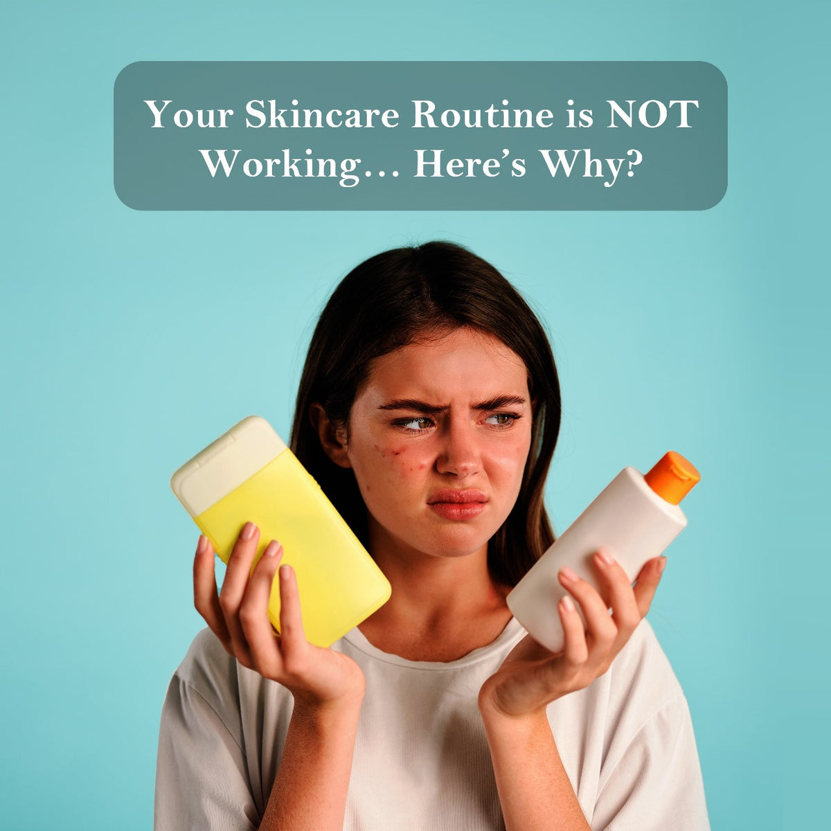 your-skincare-routine-is-not-working-here-s-why