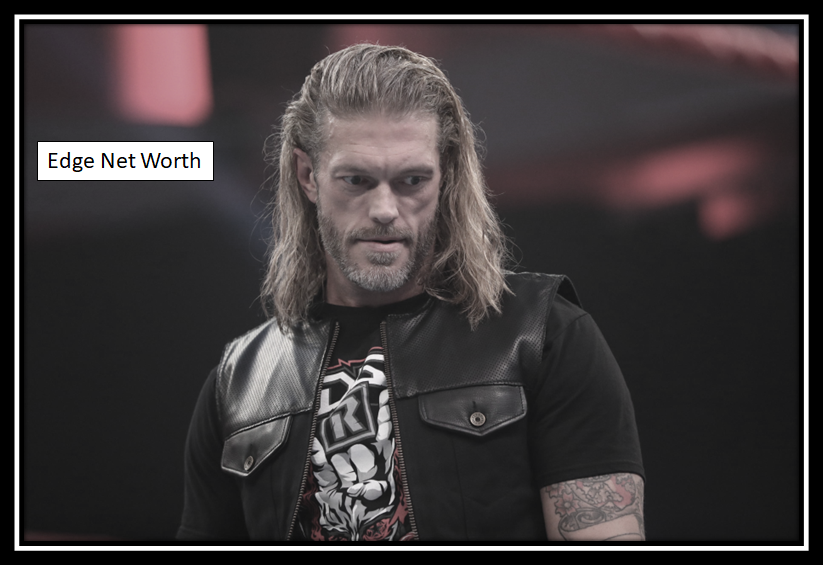 Edge Net Worth 2023- Height, Weight, WWE Titles, Wife, Affair, Father & other details | Net Worth Mall
