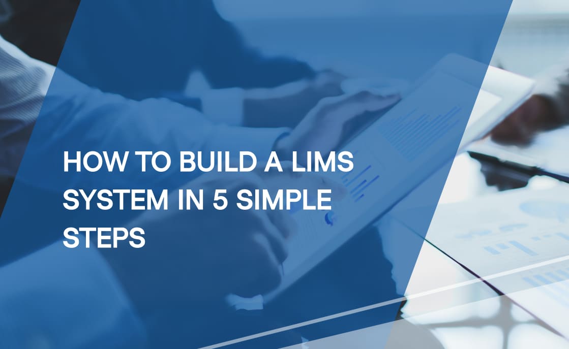 What is LIMS. How to build a LIMS system in 5 simple steps