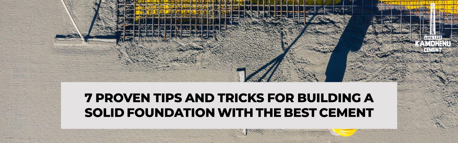 Tips & Tricks for Building a Solid Foundation with the Best Cement
