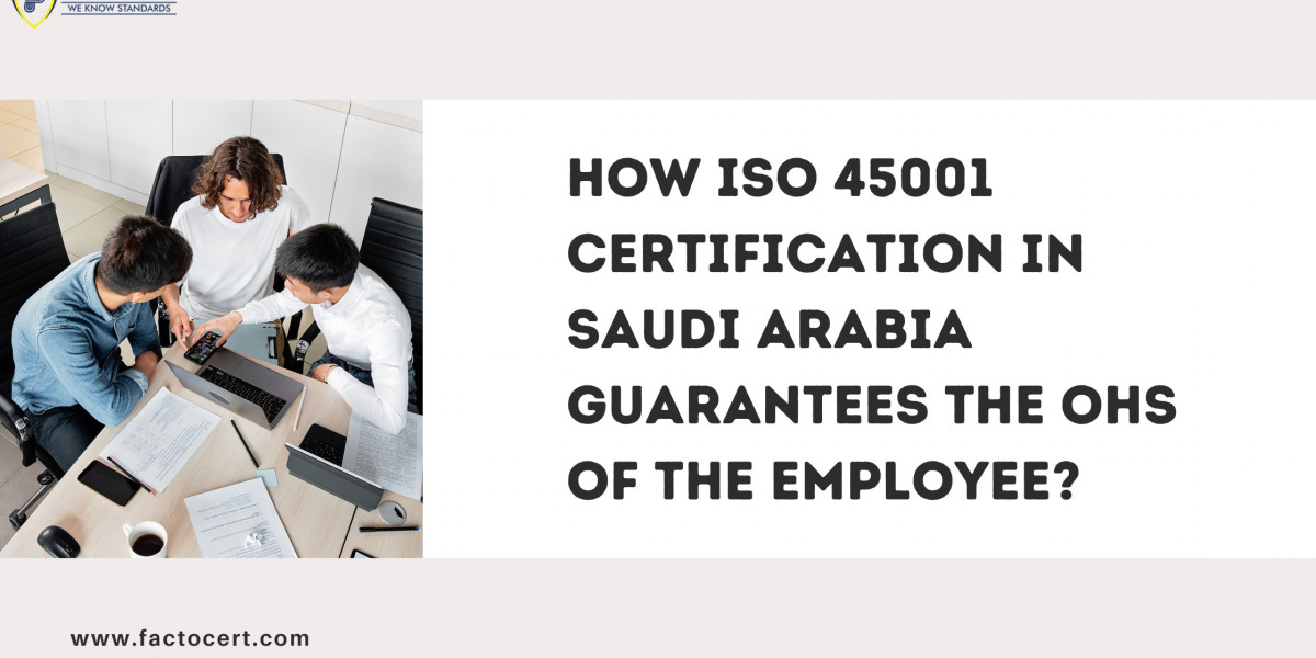How ISO 45001 Certification in Saudi Arabia Guarantees the OHS of the Employee?