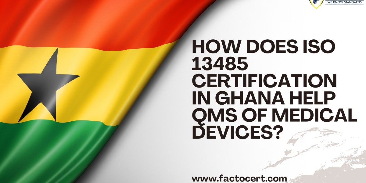 How does ISO 13485 certification in Ghana help QMS of medical devices?
