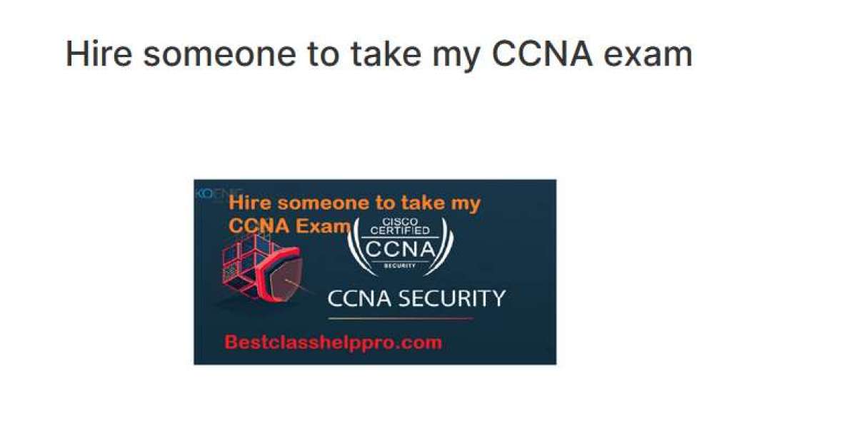 Unveiling the Benefits of Hiring Someone to Take Your CCNA Test
