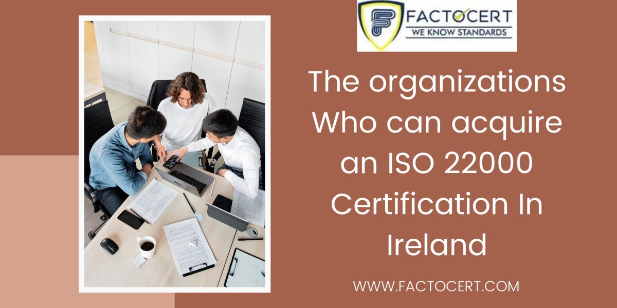 Who can acquire an ISO 22000 Certification In Ireland?