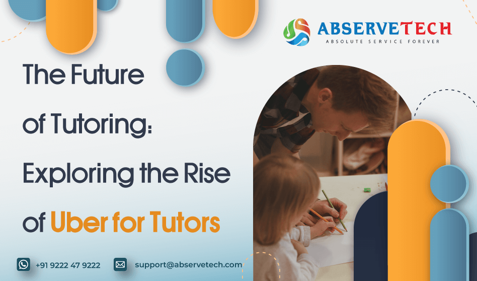 The Future of Tutoring: Exploring the Rise of Uber for Tutors - Abservetech Blog