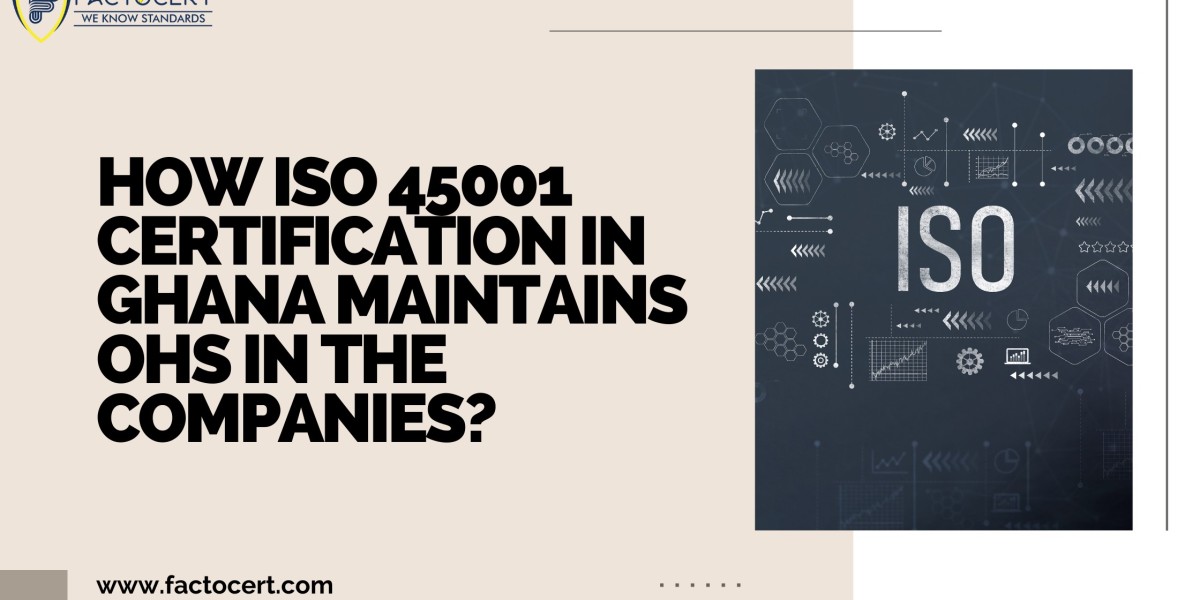 How ISO 45001 certification in Ghana maintains OHS in the companies?