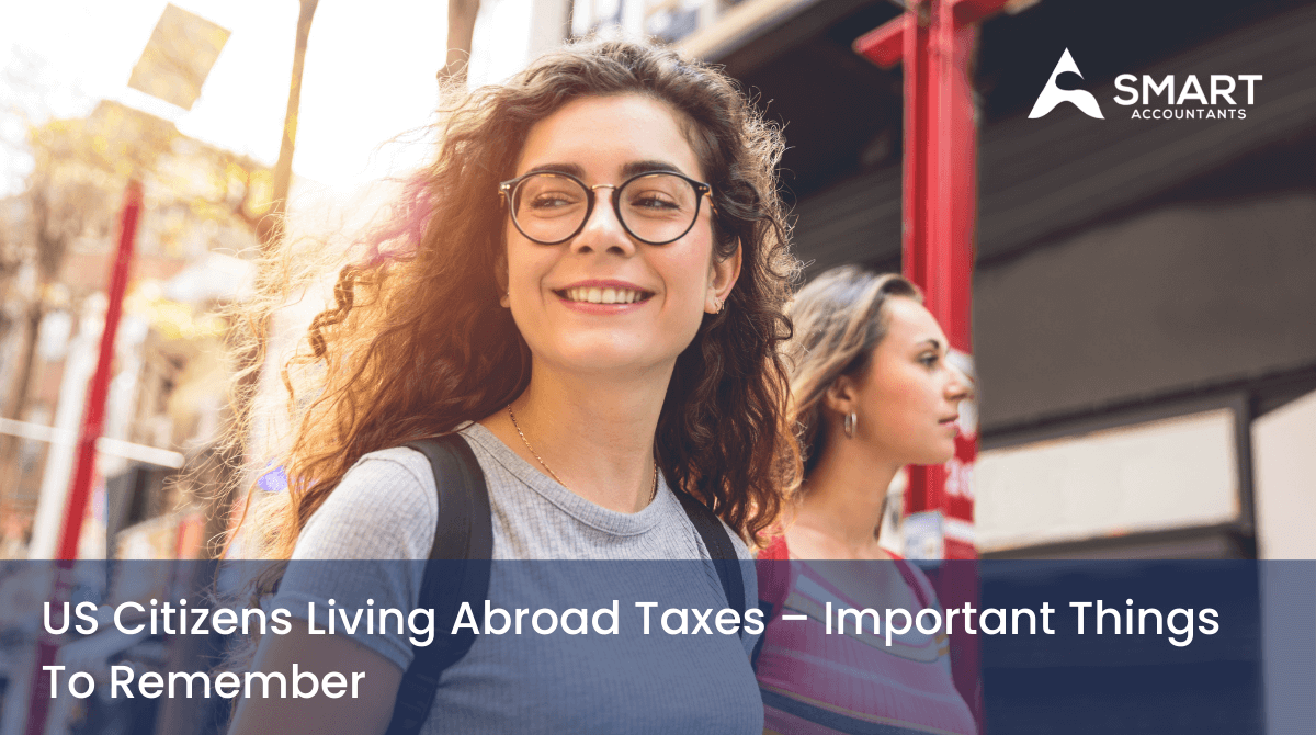 US Citizens Living Abroad Taxes – Important Things to Remember