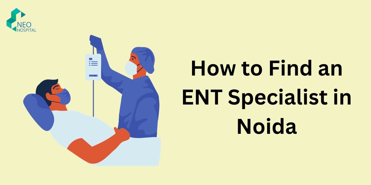 How to Find an ENT Specialist in Noida