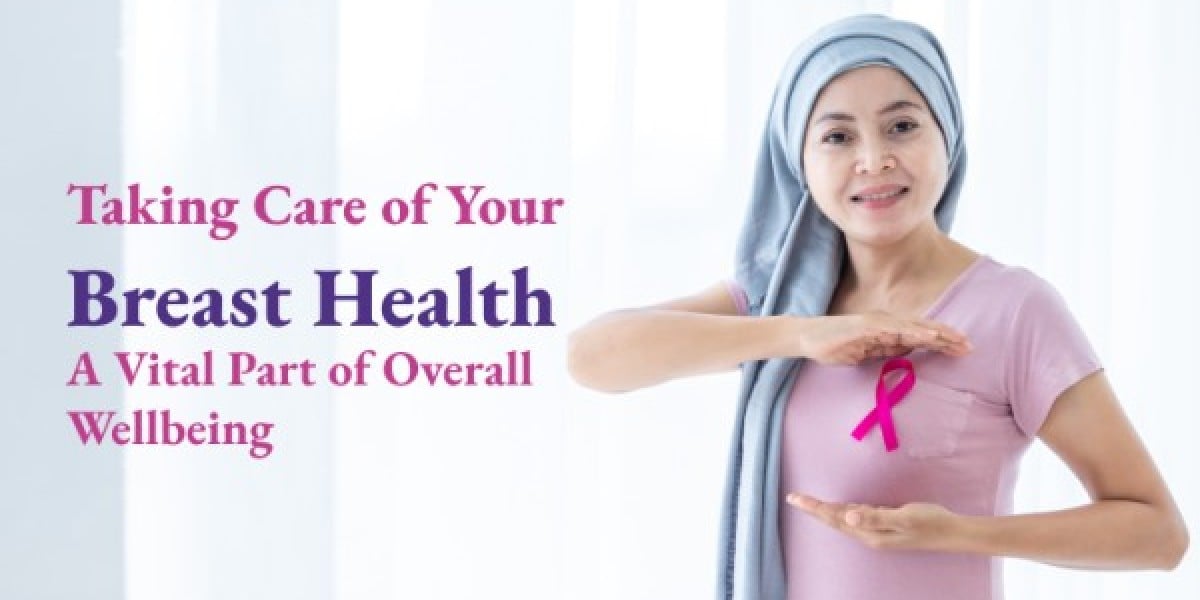 Taking Care of Your Breast Health: A Vital Part of Overall Wellbeing
