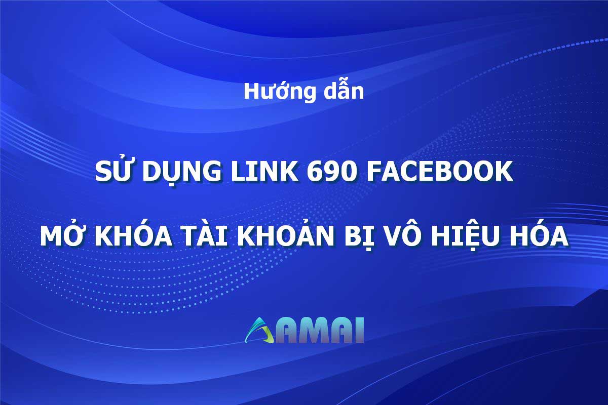 Link 690 mở khóa account Facebook bị vô hiệu hóa 2023