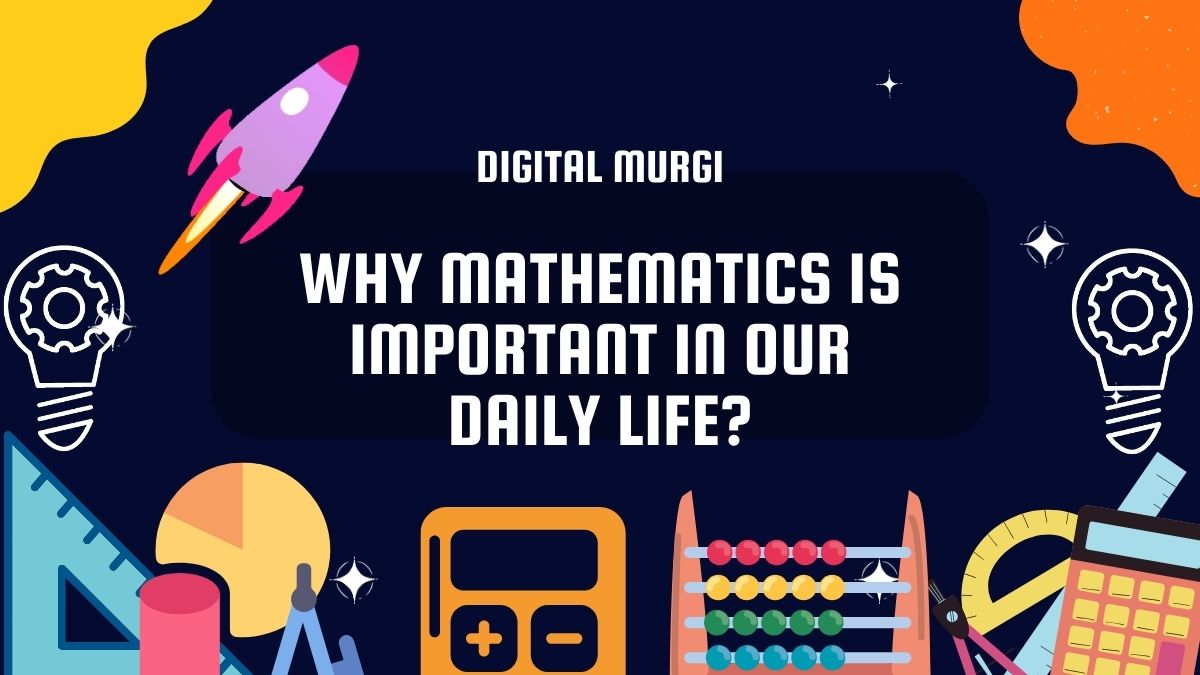 Why Mathematics is Important In Our Daily Life? Living by the Numbers in 2024