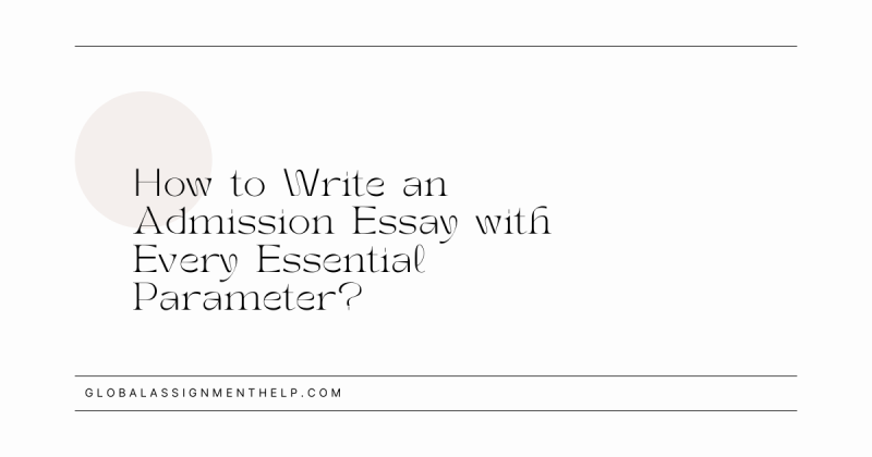 How to Write an Admission Essay with Every Essential Parameter?: davidscott23 — LiveJournal