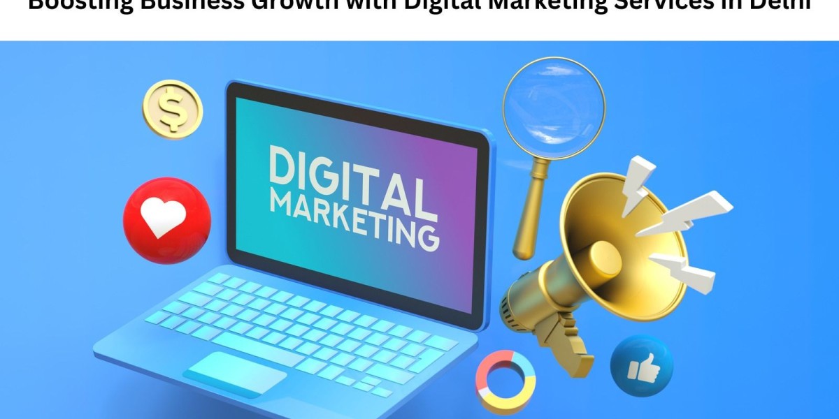 Boosting Business Growth with Digital Marketing Services in Delhi