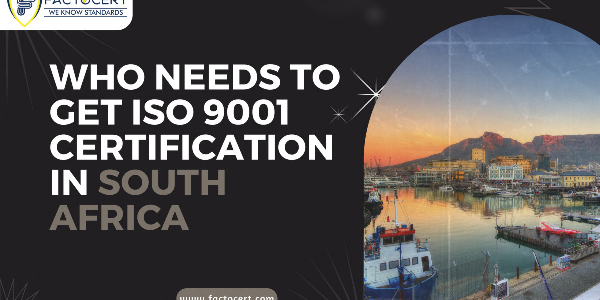 Who needs to get ISO 9001 Certification in South Africa