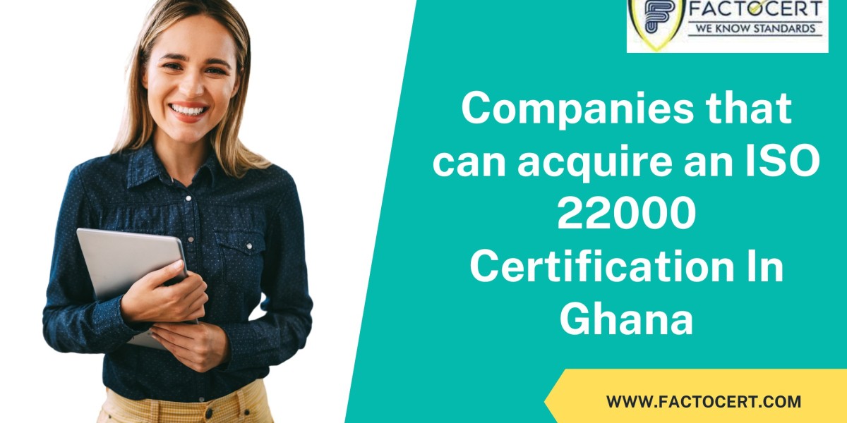 Who can acquire an ISO 22000 Certification In Ghana?