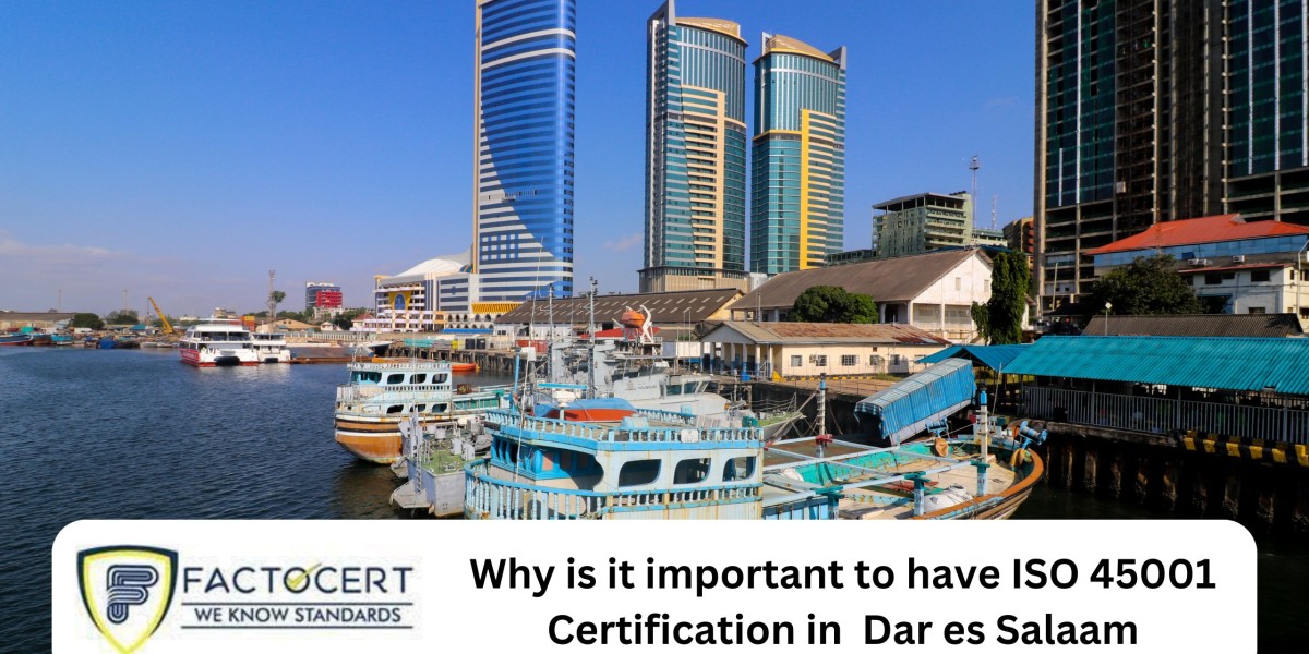 Why is it important to have ISO 45001 Certification in Dar es Salaam