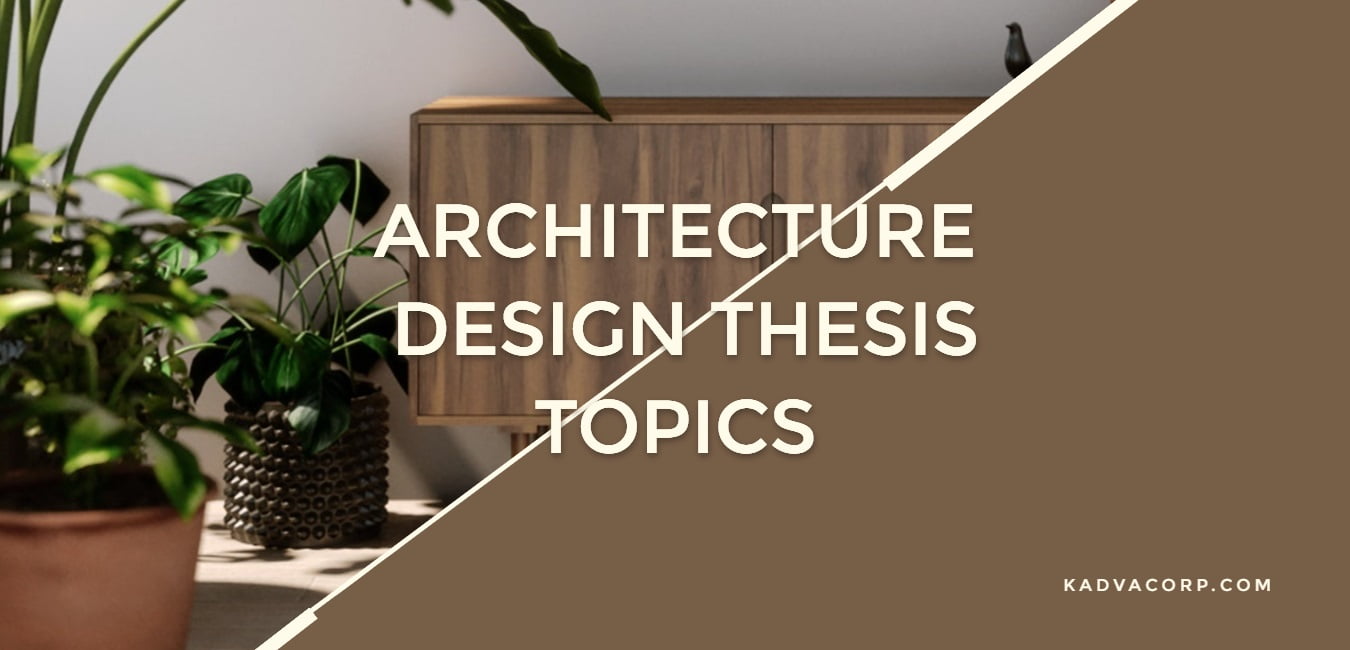 Architecture Design Thesis Topics for 2024 - Kadva Corp