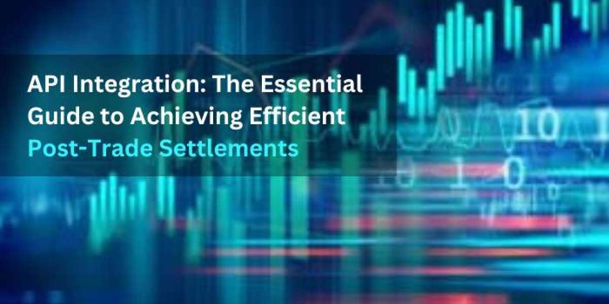 API Integration: The Essential Guide to Achieving Efficient Post-Trade Settlement