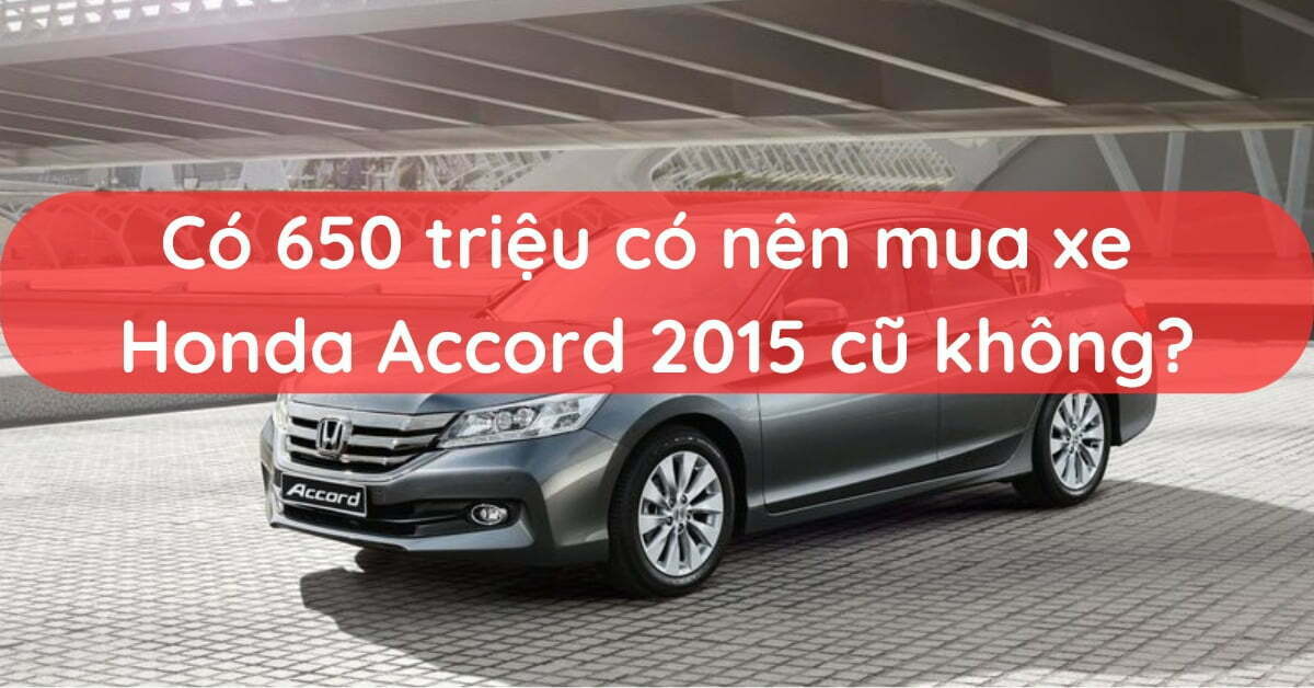 Có 650 triệu có nên mua xe Honda Accord 2015 cũ không? - DANA365 AUTO