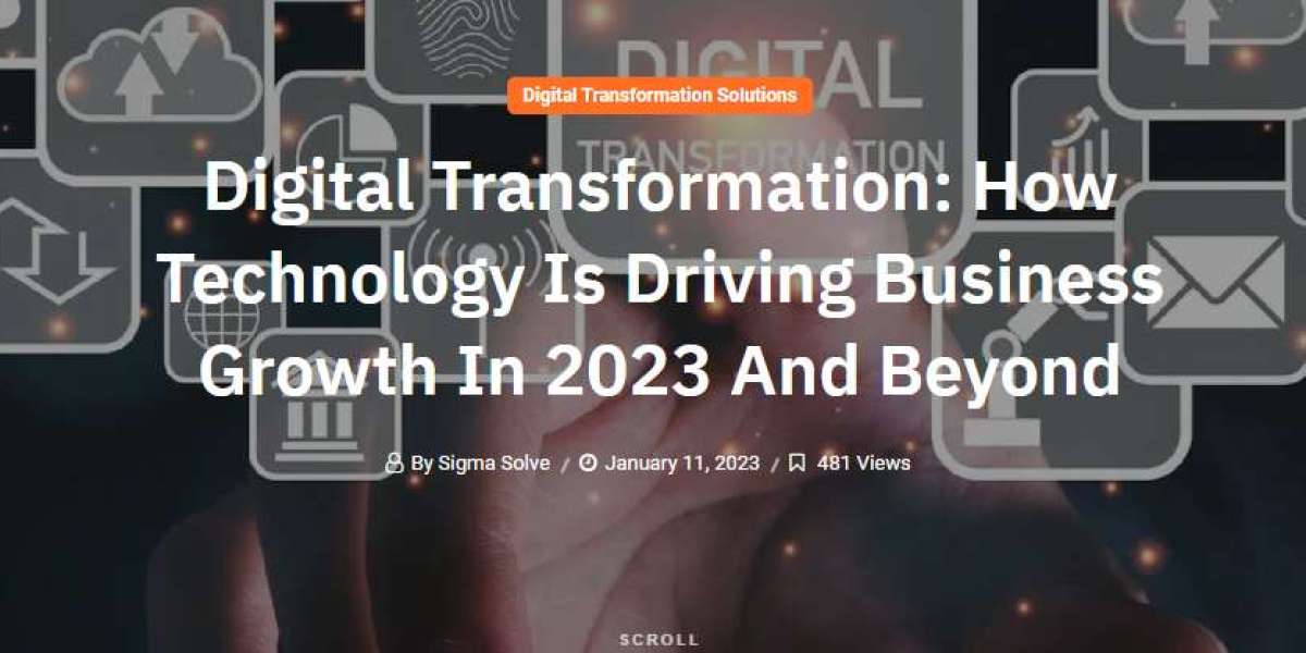 Digital Transformation: How Technology Is Driving Business Growth In 2023 And Beyond
