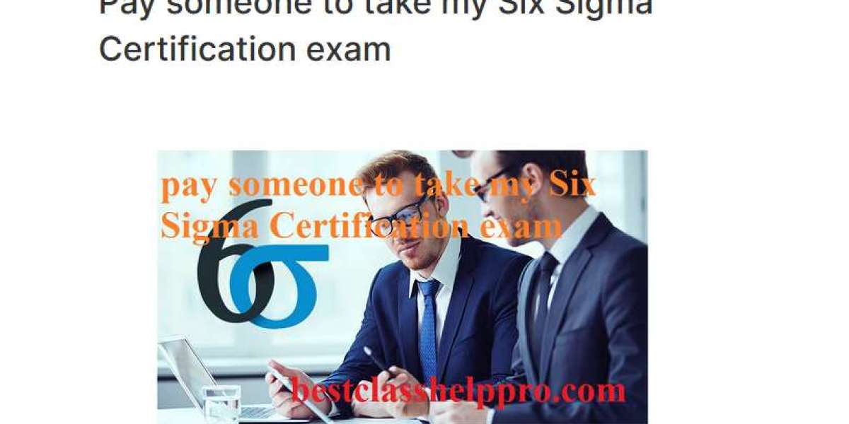 Pay someone to take my Six Sigma Certification exam