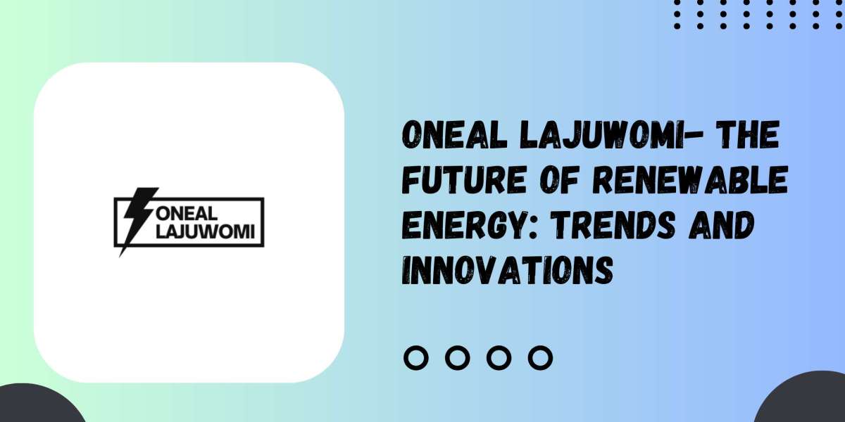 Oneal Lajuwomi- The Future of Renewable Energy: Trends and Innovations